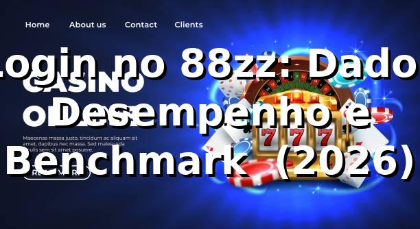 Login no 88zz: Dados, Desempenho e Benchmark 📊 (2026) 1 Login no 88zz: Dados, Desempenho e Benchmark 📊 (2026)