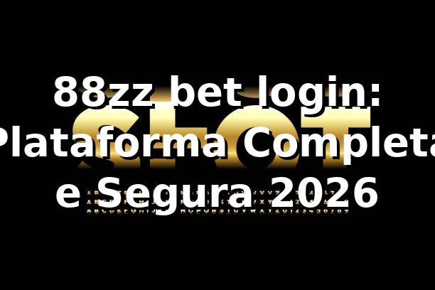 88zz bet login: Plataforma Completa e Segura 2026 🚀