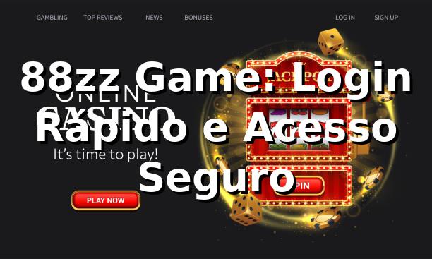 88zz Game: Login Rápido e Acesso Seguro 1 88zz Game: Login Rápido e Acesso Seguro